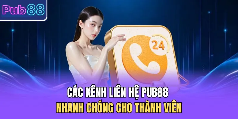 Các kênh liên hệ PUB88 nhanh chóng cho thành viên 